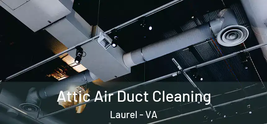  Attic Air Duct Cleaning Laurel - VA