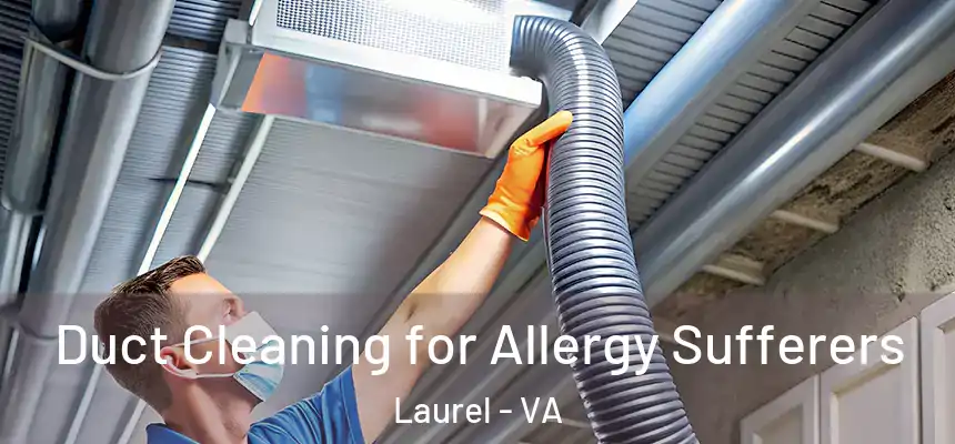  Duct Cleaning for Allergy Sufferers Laurel - VA