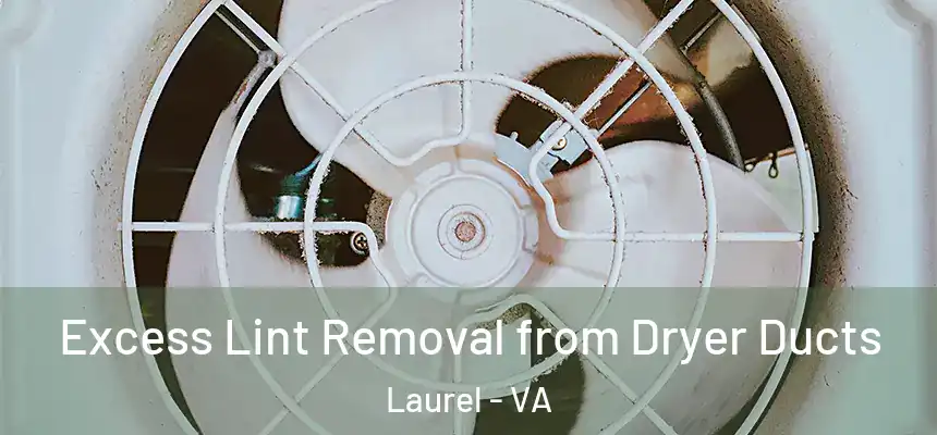  Excess Lint Removal from Dryer Ducts Laurel - VA