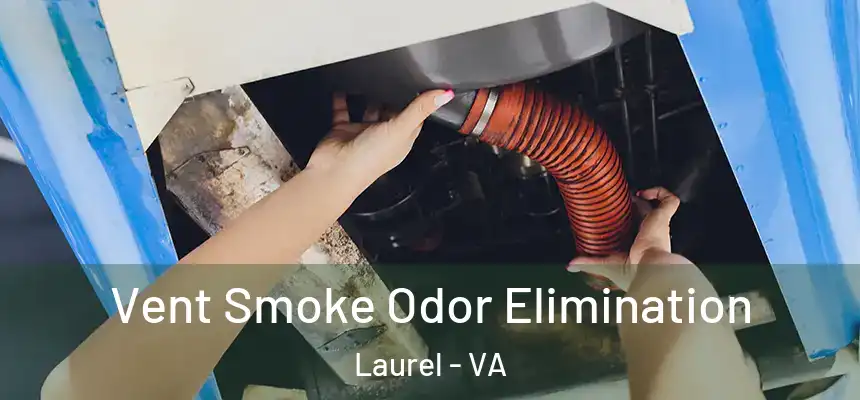  Vent Smoke Odor Elimination Laurel - VA
